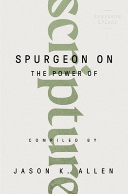 Spurgeon on the Power of Scripture  -     By: Compiled By Jason K. Allen
