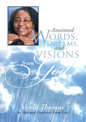 Anointed Words, Dreams, And Visions From God: An Anointed Prophetess From God - eBook  -     By: Veola Thomas
