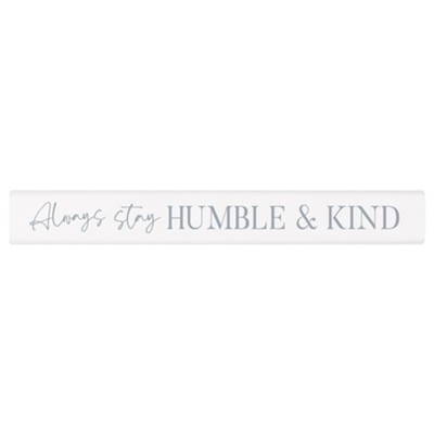 Always Stay Humble and Kind Stick Plaque  - 