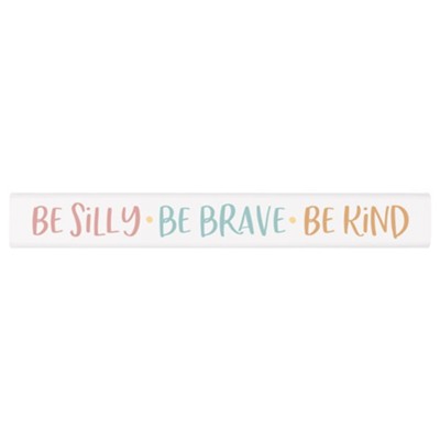 Be Silly Be Brave Be Kind Stick Plaque  - 