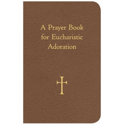 A Prayer Book for Eucharistic Adoration  -     By: William G. Storey

