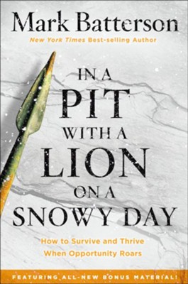 In a Pit with a Lion on a Snowy Day, repackaged: How to Survive and Thrive When Opportunity Roars  -     By: Mark Batterson

