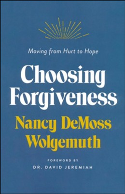 Choosing Forgiveness: Moving from Hurt to Hope  -     By: Nancy DeMoss Wolgemuth
