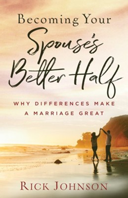 Becoming Your Spouse's Better Half: Why Differences Make a Marriage Great - eBook  -     By: Rick Johnson

