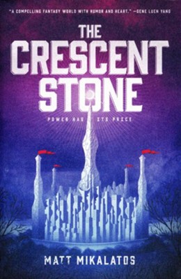 The Crescent Stone  -     By: Matt Mikalatos
