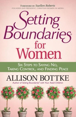 Setting Boundaries for Women: Six Steps to Saying No, Taking Control, and Finding Peace - eBook  -     By: Allison Bottke

