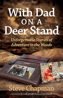 With Dad on a Deer Stand: Unforgettable Stories of Adventure in the Woods - eBook  -     By: Steve Chapman
