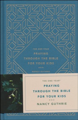 The One-Year Praying Through the Bible for Your Kids, hardcover  -     By: Nancy Guthrie
