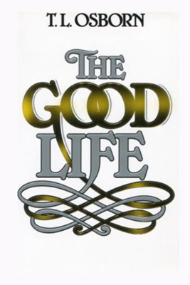 Good Life - eBook  -     By: T.L. Osborn
