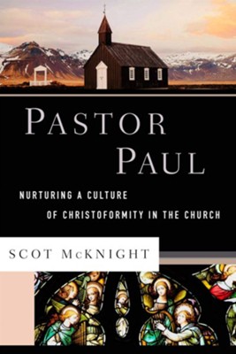 Pastor Paul: Nurturing a Culture of Christoformity in the Church  -     By: Scot McKnight
