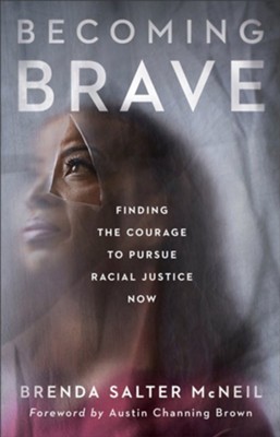Becoming Brave: Finding the Courage to Pursue Racial Justice Now  -     By: Brenda Salter McNeil
