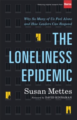 The Loneliness Epidemic: Why So Many of Us Feel Alone--and How Leaders Can Respond  -     By: Susan Mettes
