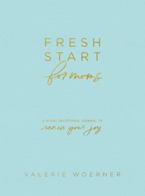 Fresh Start for Moms: A 31-Day Devotional Journal to Renew Your Joy  -     By: Valerie Woerner
