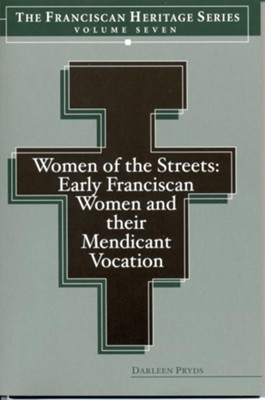 Women of the Streets: Early Franciscan Women and Their Mendicant Vocation - eBook  -     By: Darline Pryds
