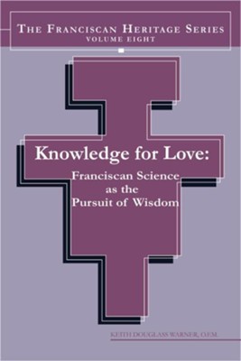 Knowledge For Love: Franciscan Science as the Pursuit of Wisdom - eBook  -     By: Keith Douglass Warner OFM
