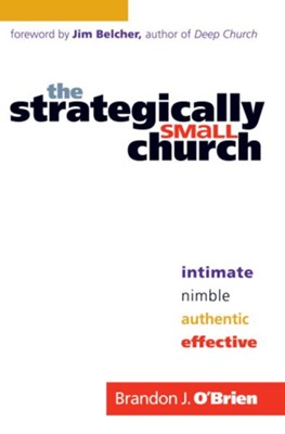 Strategically Small Church, The: Intimate, Nimble, Authentic, and Effective - eBook  -     By: Brandon J. O'Brien
