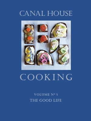 Canal House Cooking Volume N 5: The Good Life - eBook  -     By: Christopher Hirsheimer, Melissa Hamilton
