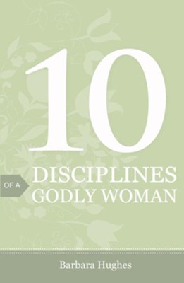 10 Disciplines of a Godly Woman, Pack of 25 Tracts  -     By: Barbara Hughes

