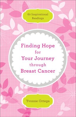 Finding Hope for Your Journey through Breast Cancer: 60 Inspirational Readings / Revised - eBook  -     By: Yvonne Ortega
