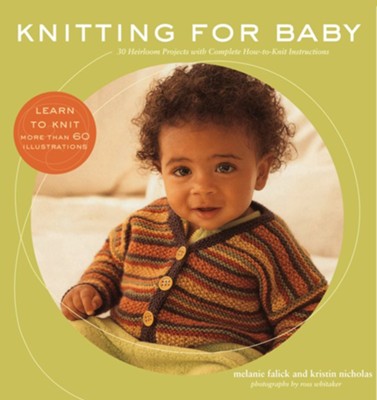 Knitting for Baby: 30 Heirloom Projects with Complete How-to-Knit Instructions - eBook  -     By: Melanie Falick, Kristin Nicholas, Ross Whitaker
