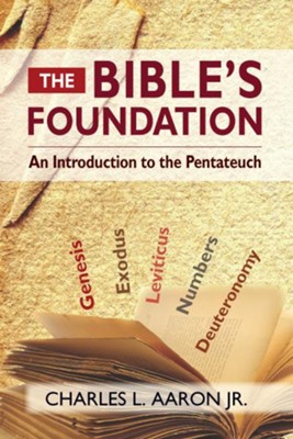 The Bible's Foundation: An Introduction to the Pentateuch - eBook  -     By: Charles L. Aaron Jr.
