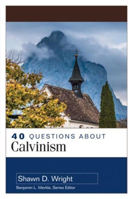 40 Questions About Calvinism  -     By: Shawn D. Wright
