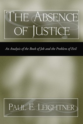 The Absence of Justice: An Analysis of the book of Job and the Problem of Evil  -     By: Paul Leightner
