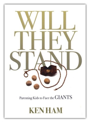 Will They Stand: Parenting Kids to Face the Giants   -     By: Ken Ham
