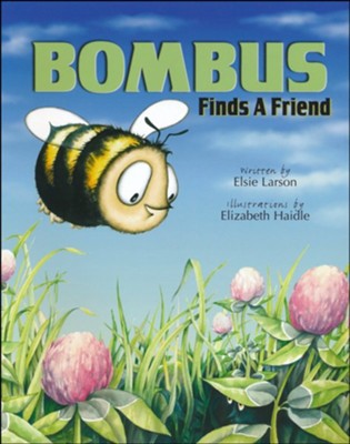 Bombus Finds a Friend   -     By: Elsie Larson
    Illustrated By: Elizabeth Haidle
