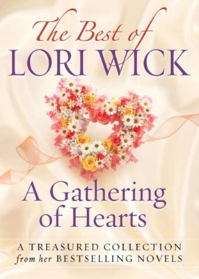 The Best of Lori Wick...A Gathering of Hearts: A Treasured Collection from Her Bestselling Novels - eBook  -     By: Lori Wick

