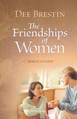 The Friendships of Women: Bible Study Guide, Dee Brestin  Bible Study Series  -     By: Dee Brestin
