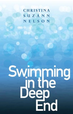 Swimming in the Deep End  -     By: Christina Nelson
