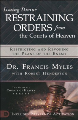 Issuing Divine Restraining Orders from Courts of Heaven