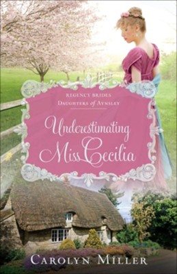 Underestimating Miss Cecilia, #2  -     By: Carolyn Miller
