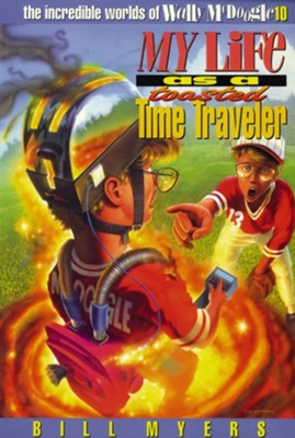 My Life as a Toasted Time Traveler - eBook  -     By: Bill Myers
