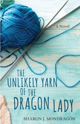 The Unlikely Yarn of the Dragon Lady:Â A Novel   -     By: Sharon Mondragon
