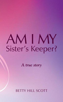 Am I My Sister's Keeper? - eBook  -     By: Betty Scott
