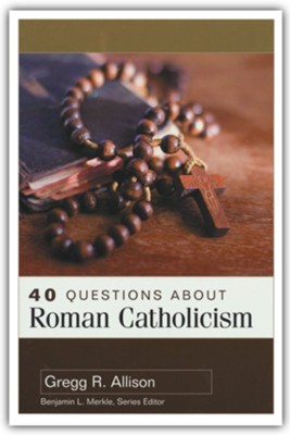 40 Questions About Roman Catholicism: 40 Questions Series  -     By: Gregg R. Allison
