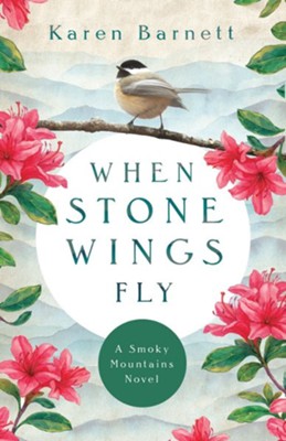 When Stone Wings Fly: A Smoky Mountains Novel  -     By: Karen Barnett

