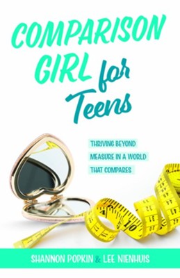 Comparison Girl For Teens: Thriving Beyond Measure In A World That Compares  -     By: Shannon Popkin & Lee Nienhuis
