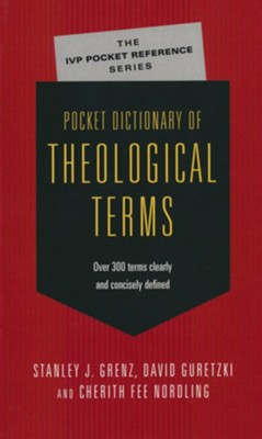 Pocket Dictionary of Theological Terms   -     By: Stanley J. Grenz, David Guretzki, Cherith Fee Nordling
