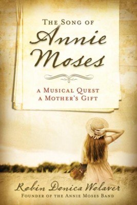 The Song of Annie Moses: A Musical Quest, A Mother's Gift - eBook  -     By: Robin Donica Wolaver
