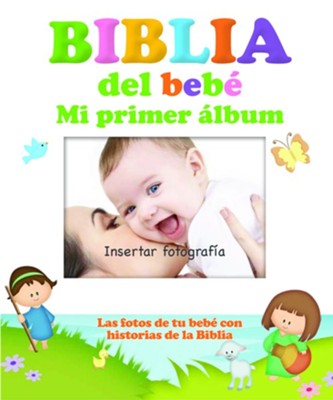 Biblia del Bebe, Mi Primer Album: Las Fotos de Tu Bebe Con Historias de la BibliaSpanish Languag Edition  - 