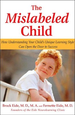 The Mislabeled Child: How Understanding Your Child's Unique Learning Style Can Open the Door to Success - eBook  -     By: Brock Eide, Fernette Eide
