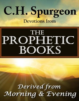 C.H. Spurgeon Devotions from the Prophetic Books of the Bible: Derived ...