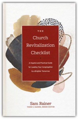 The Church Revitalization Checklist: A Hopeful and Practical Guide for Leading Your Congregation to a Brighter Tomorrow  -     Edited By: Thom S. Rainer
    By: Sam Rainer

