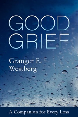 Good Grief: A Companion for Every Loss  -     By: Granger E. Westberg
