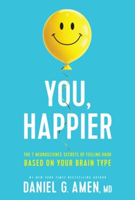 You, Happier: The 7 Neuroscience Secrets of Feeling Good Based on Your Brain Type  -     By: Daniel G. Amen, M.D.
