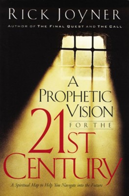 A Prophetic Vision for the 21st Century: A Spiritual Map to Help You Navigate into the Future - eBook  -     By: Rick Joyner
