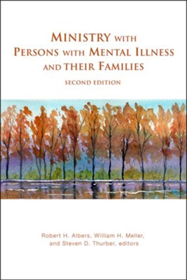 Ministry with Persons with Mental Illness and Their Families, Second Edition  -     Edited By: Robert H. Albers, William H. Meller, Steven D. Thurber

